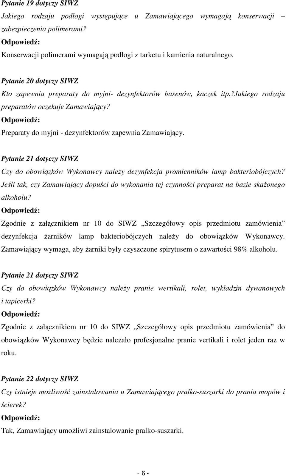 Pytanie 21 dotyczy SIWZ Czy do obowiązków Wykonawcy naleŝy dezynfekcja promienników lamp bakteriobójczych?