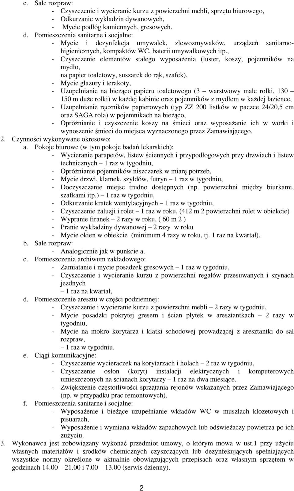 Pomieszczenia sanitarne i socjalne: - Mycie i dezynfekcja umywalek, zlewozmywaków, urządzeń sanitarnohigienicznych, kompaktów WC, baterii umywalkowych itp.