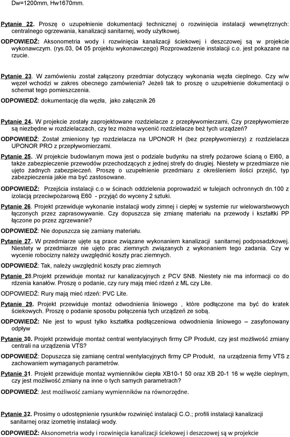 Pytanie 23. W zamówieniu został załączony przedmiar dotyczący wykonania węzła cieplnego. Czy w/w węzeł wchodzi w zakres obecnego zamówienia?