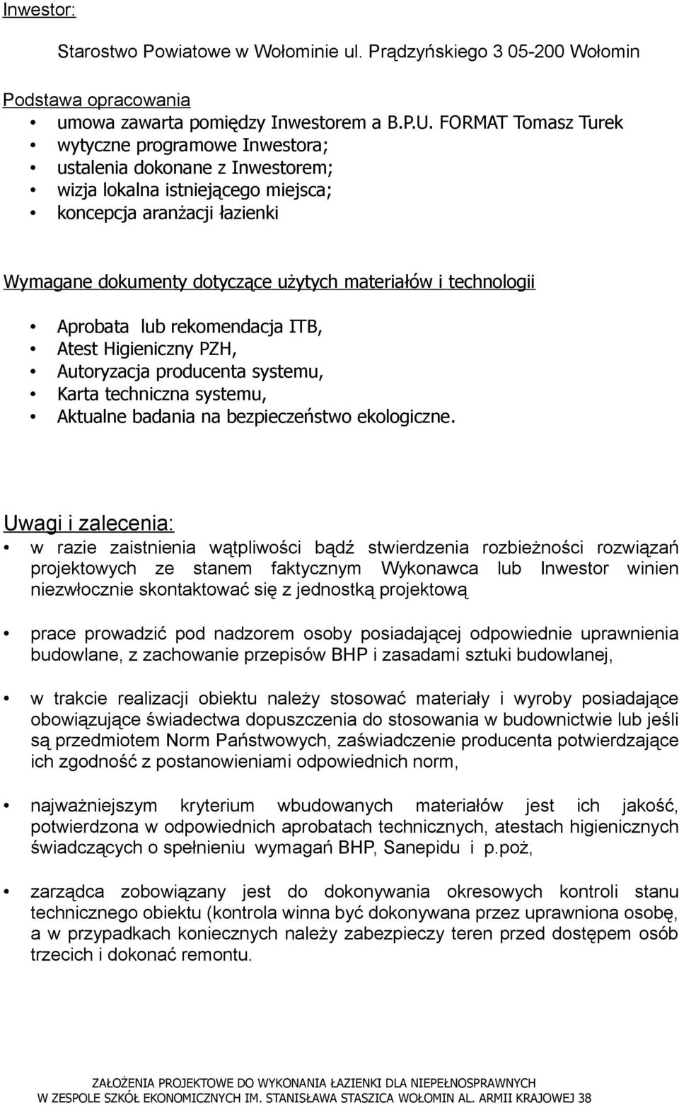 technologii Aprobata lub rekomendacja ITB, Atest Higieniczny PZH, Autoryzacja producenta systemu, Karta techniczna systemu, Aktualne badania na bezpieczeństwo ekologiczne.