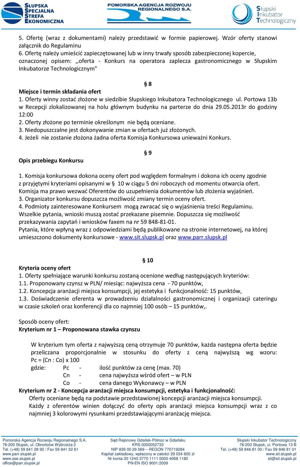 Technologicznym" 8 Miejsce i termin składania ofert 1. Oferty winny zostać złożone w siedzibie Słupskiego Inkubatora Technologicznego ul.