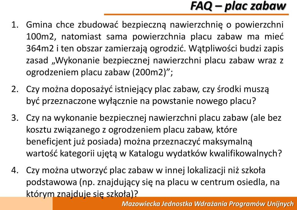 Czy można doposażyć istniejący plac zabaw, czy środki muszą być przeznaczone wyłącznie na powstanie nowego placu? 3.