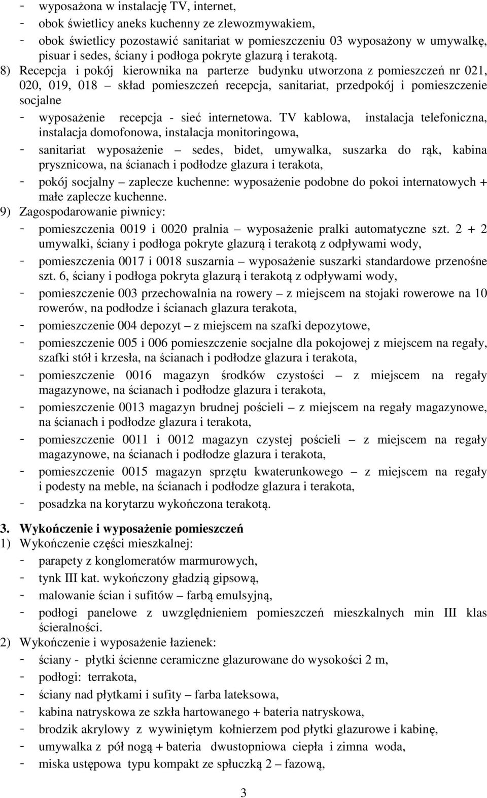 8) Recepcja i pokój kierownika na parterze budynku utworzona z pomieszczeń nr 021, 020, 019, 018 skład pomieszczeń recepcja, sanitariat, przedpokój i pomieszczenie socjalne - wyposażenie recepcja -