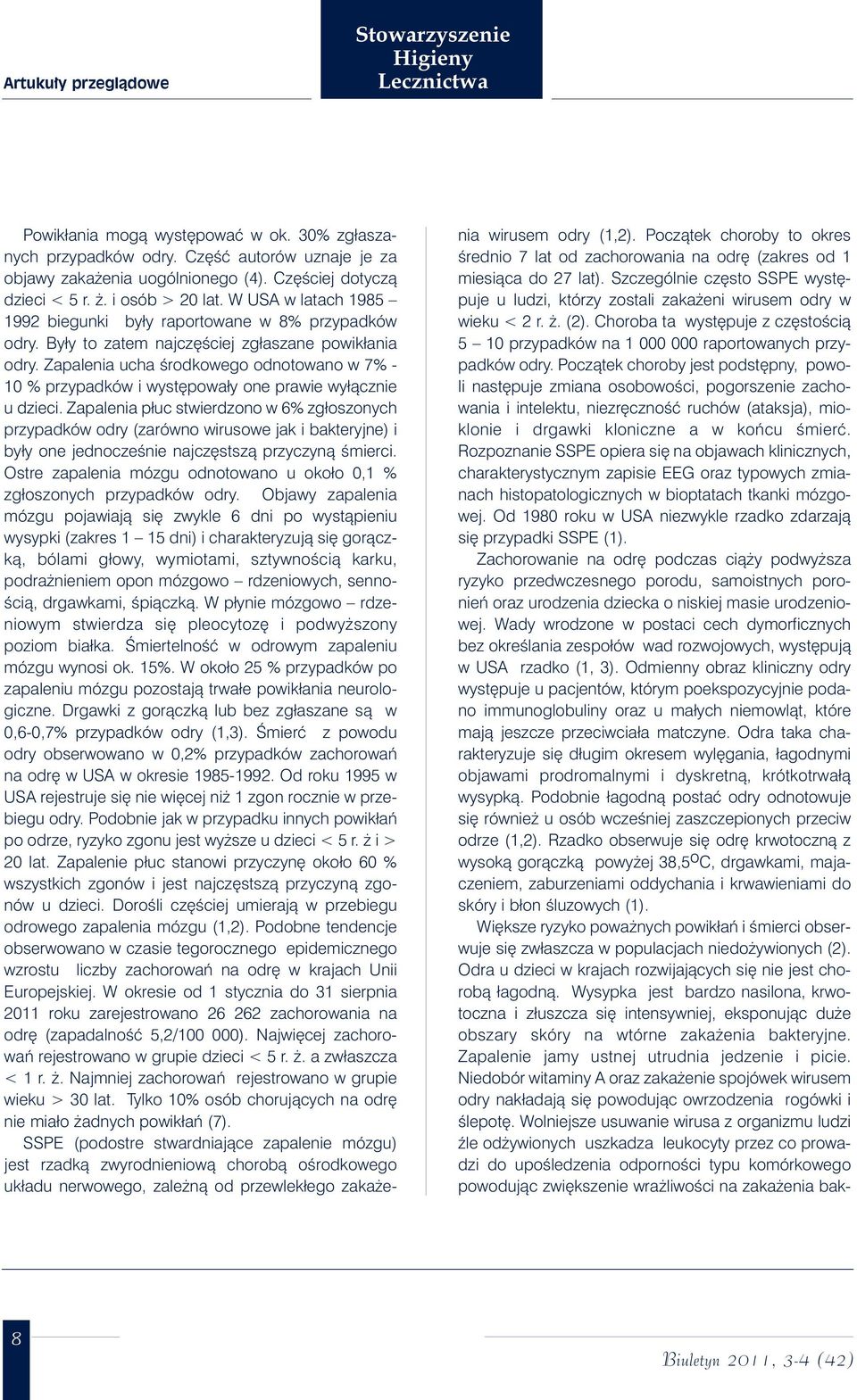 Zapalenia ucha Êrodkowego odnotowano w 7% - 10 % przypadków i wyst powały one prawie wyłàcznie u dzieci.