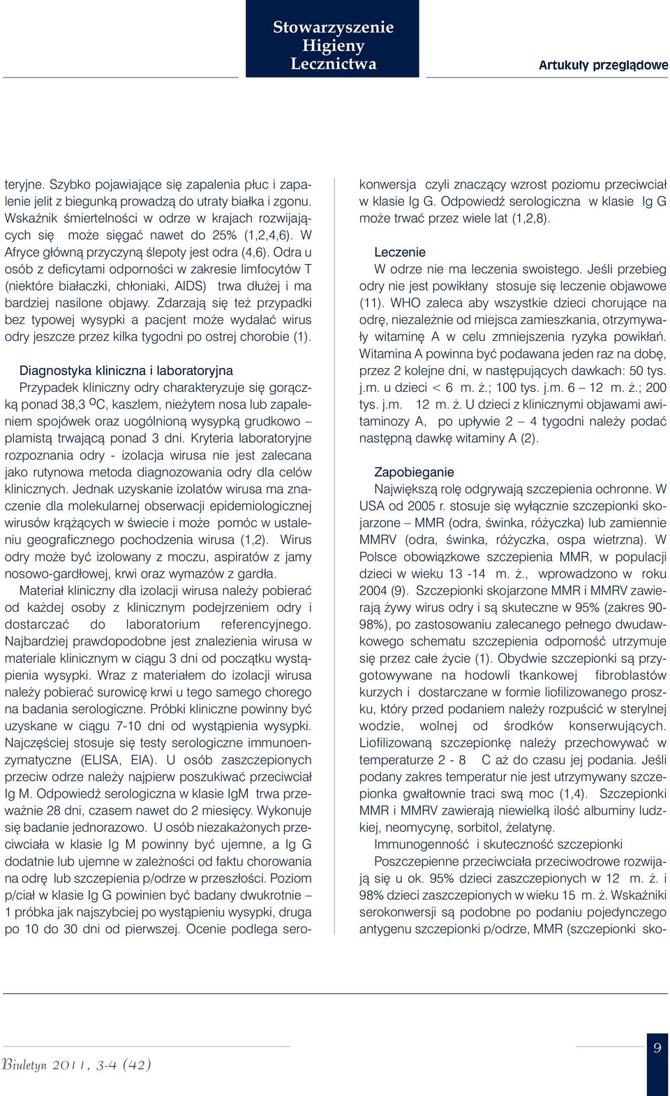 W Polsce obowiàzkowe szczepienia MMR, w populacji dzieci w wieku 13-14 m.., wprowadzono w roku 2004 (9).