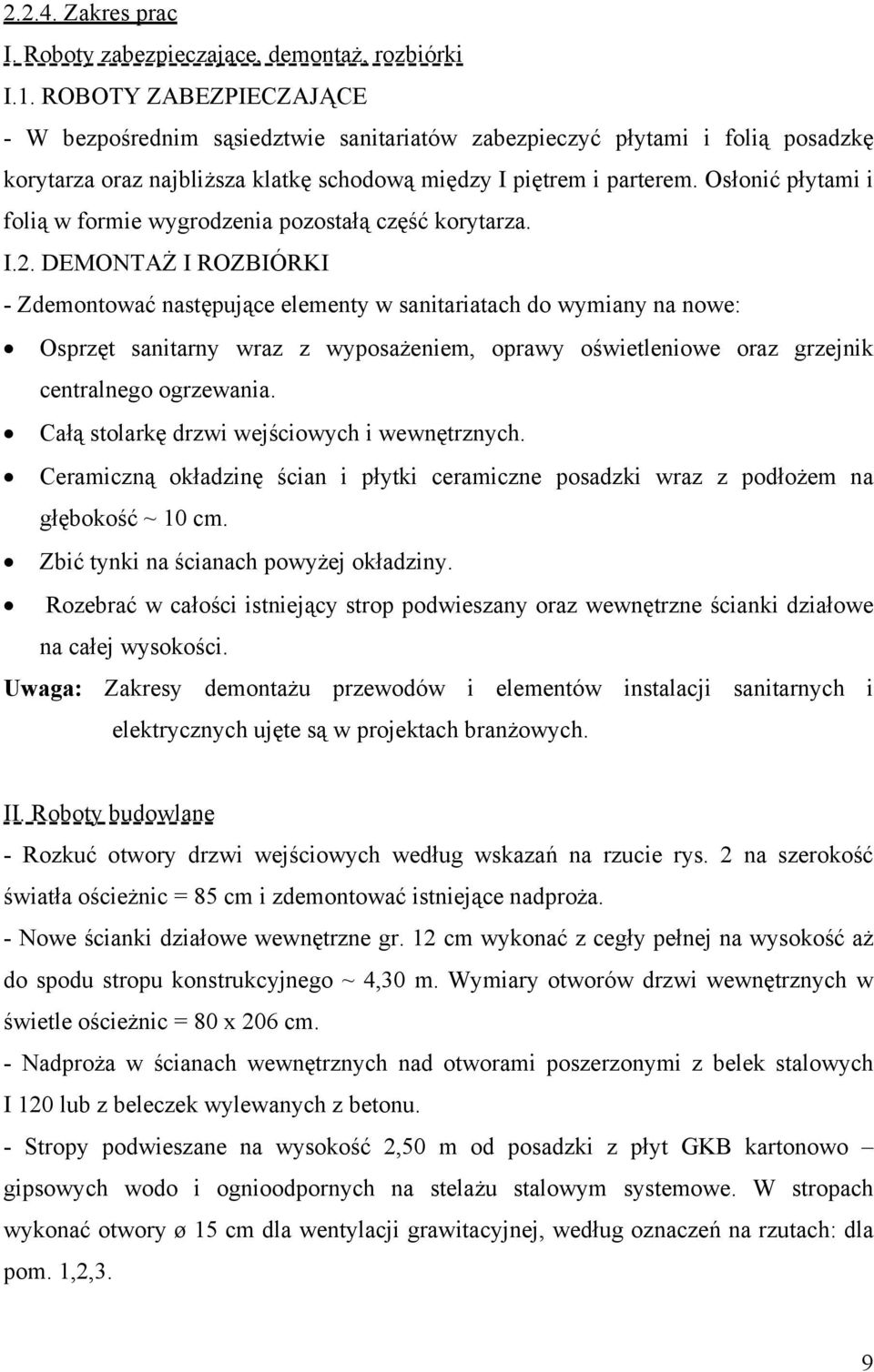 Osłonić płytami i folią w formie wygrodzenia pozostałą część korytarza. I.2.