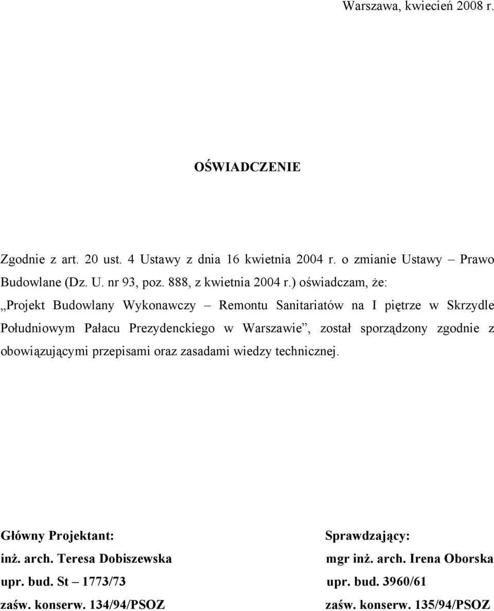 ) oświadczam, że: Projekt Budowlany Wykonawczy Remontu Sanitariatów na I piętrze w Skrzydle Południowym Pałacu Prezydenckiego w Warszawie, został