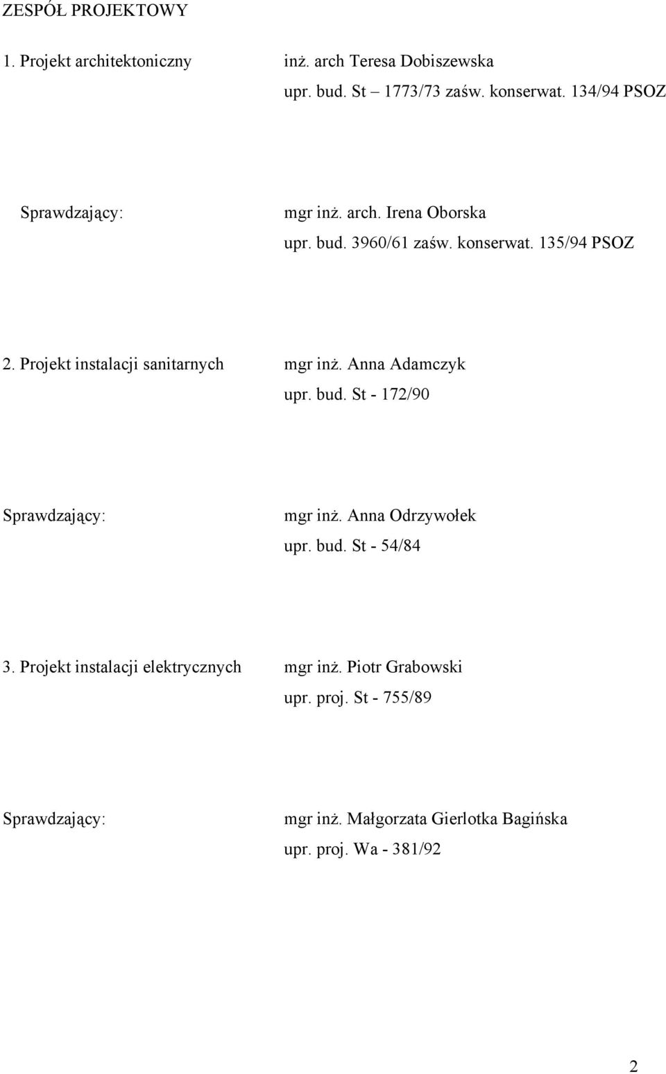 Projekt instalacji sanitarnych mgr inż. Anna Adamczyk upr. bud. St - 172/90 Sprawdzający: mgr inż. Anna Odrzywołek upr. bud. St - 54/84 3.