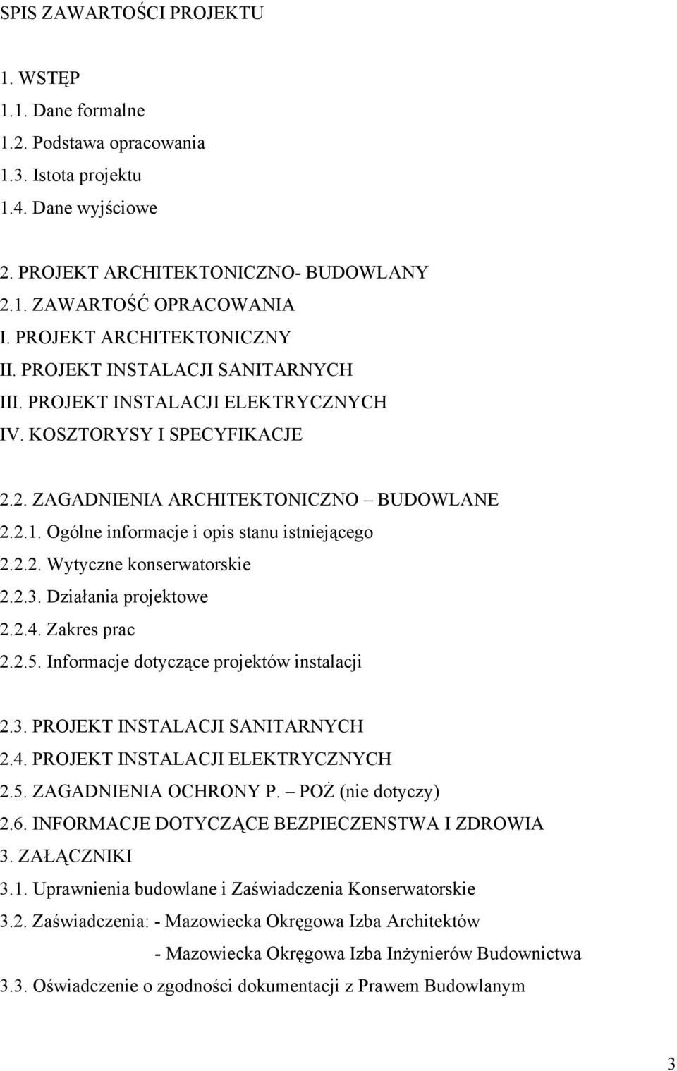 Ogólne informacje i opis stanu istniejącego 2.2.2. Wytyczne konserwatorskie 2.2.3. Działania projektowe 2.2.4. Zakres prac 2.2.5. Informacje dotyczące projektów instalacji 2.3. PROJEKT INSTALACJI SANITARNYCH 2.