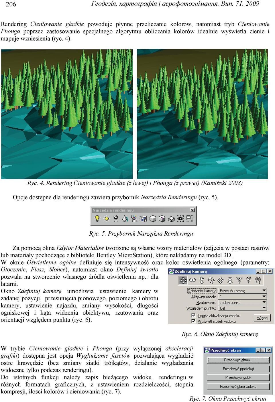 mapuje wzniesienia (ryc. 4). Ryc. 4. Rendering Cieniowanie gładkie (z lewej) i Phonga (z prawej) (Kamiński 2008) Opcje dostępne dla renderingu zawiera przybornik Narzędzia Renderingu (ryc. 5)