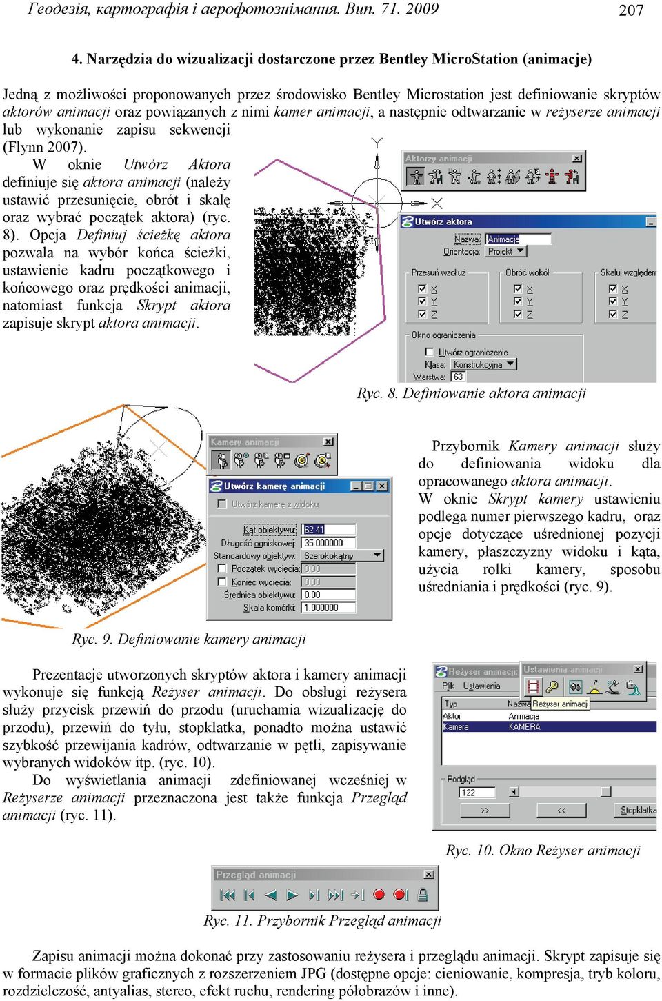 powiązanych z nimi kamer animacji, a następnie odtwarzanie w reżyserze animacji lub wykonanie zapisu sekwencji (Flynn 2007).