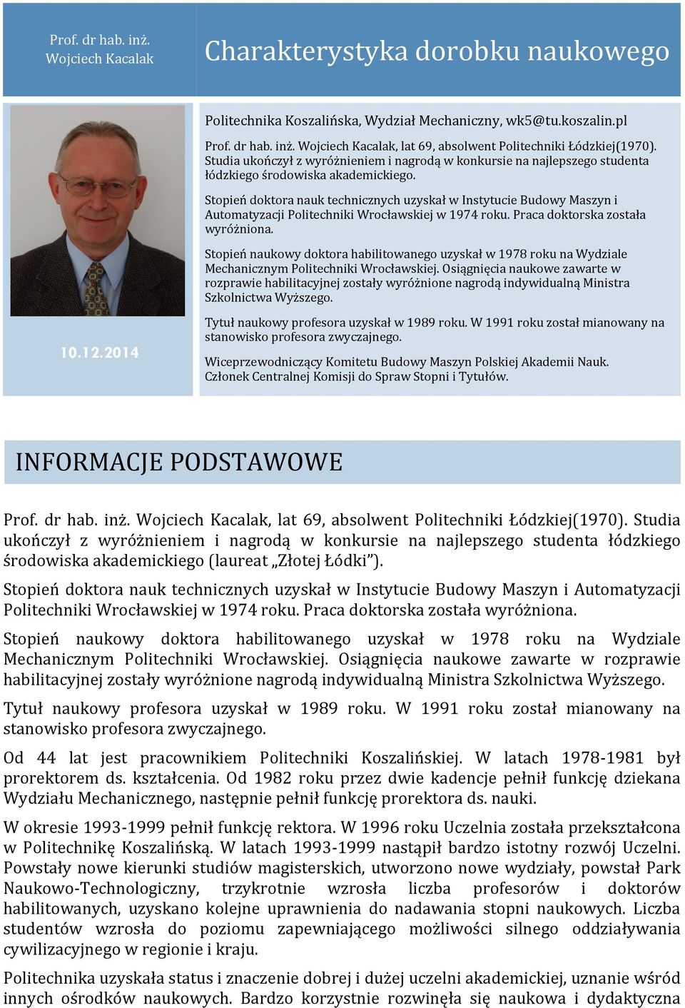 Stopień doktora nauk technicznych uzyskał w Instytucie Budowy Maszyn i Automatyzacji Politechniki Wrocławskiej w 1974 roku. Praca doktorska została wyróżniona.