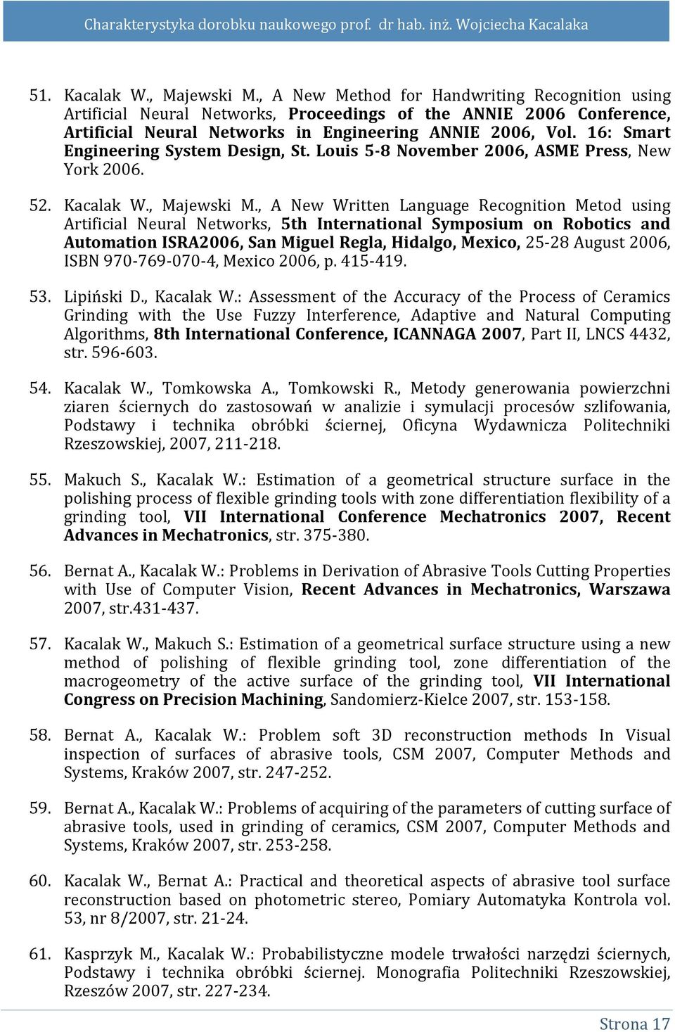 16: Smart Engineering System Design, St. Louis 5-8 November 2006, ASME Press, New York 2006. 52. Kacalak W., Majewski M.