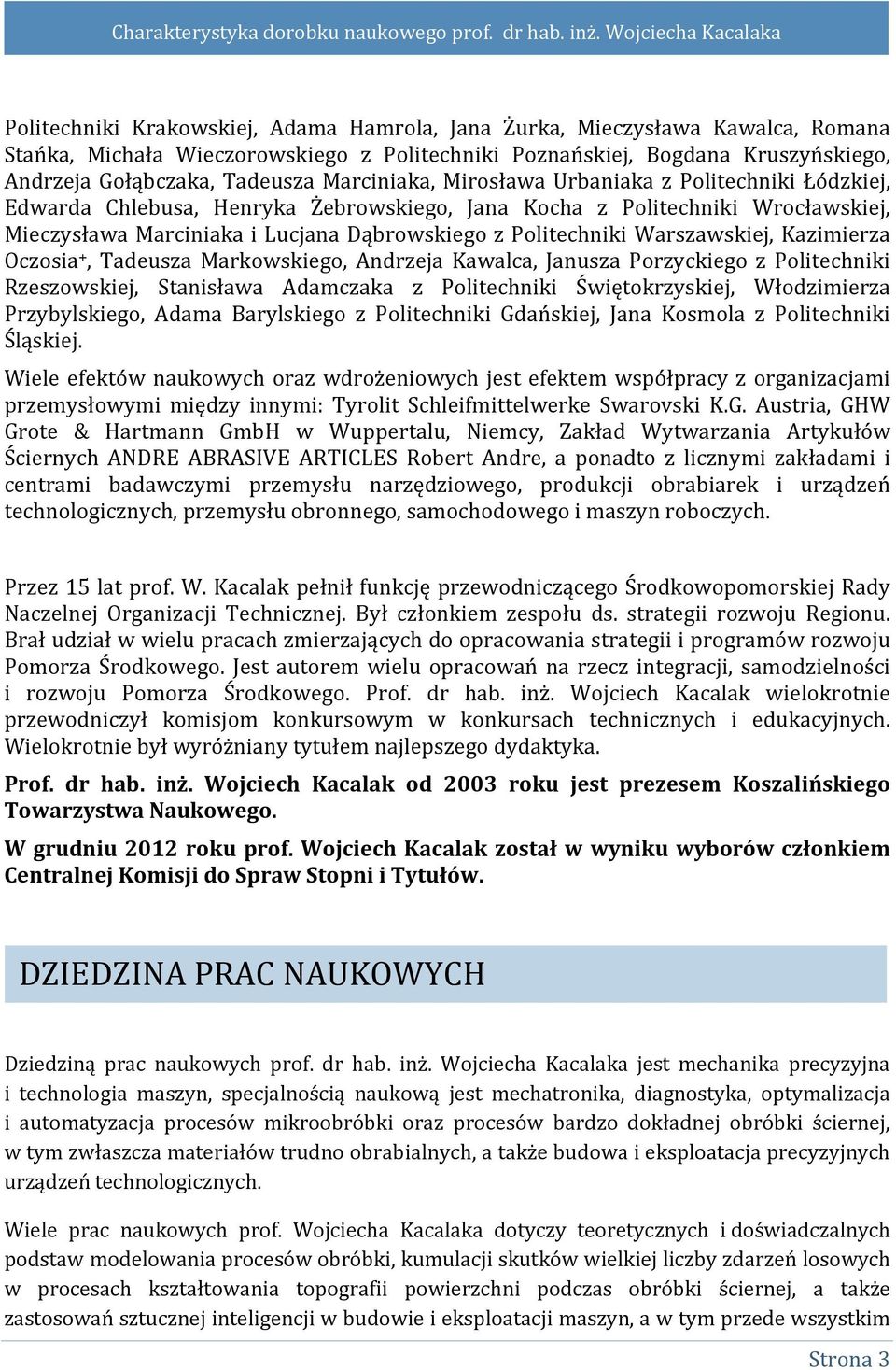 Warszawskiej, Kazimierza Oczosia +, Tadeusza Markowskiego, Andrzeja Kawalca, Janusza Porzyckiego z Politechniki Rzeszowskiej, Stanisława Adamczaka z Politechniki Świętokrzyskiej, Włodzimierza