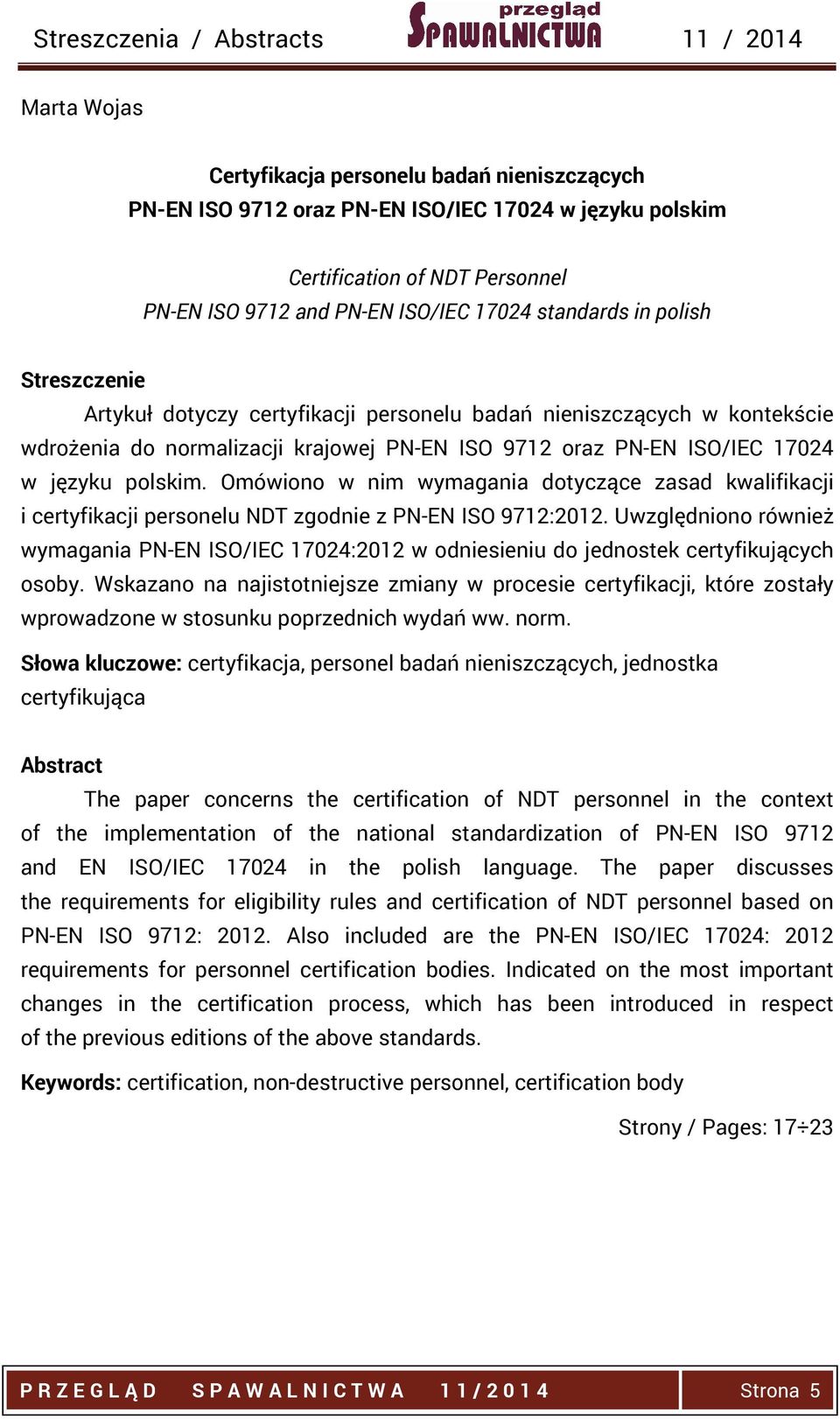 Omówiono w nim wymagania dotyczące zasad kwalifikacji i certyfikacji personelu NDT zgodnie z PN-EN ISO 9712:2012.