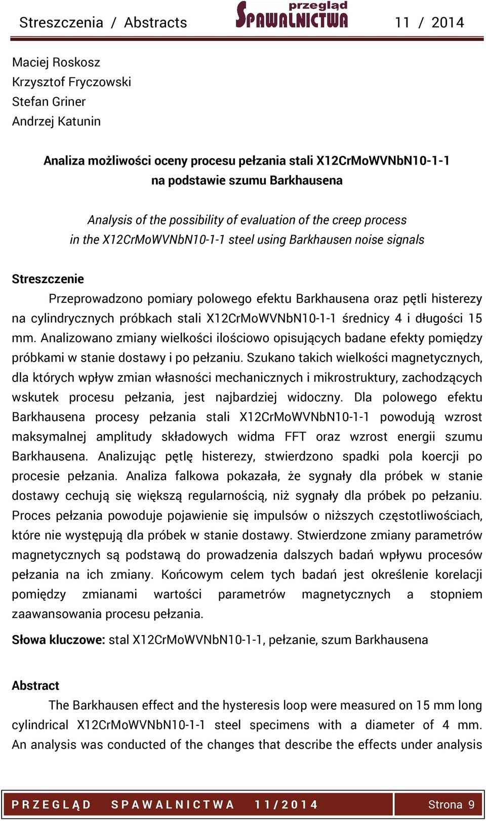 X12CrMoWVNbN10-1-1 średnicy 4 i długości 15 mm. Analizowano zmiany wielkości ilościowo opisujących badane efekty pomiędzy próbkami w stanie dostawy i po pełzaniu.