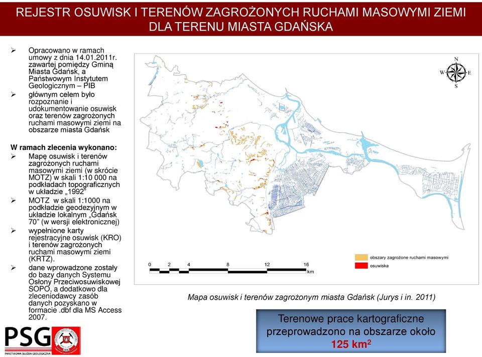 miasta Gdańsk W ramach zlecenia wykonano: Mapę osuwisk i terenów zagrożonych ruchami masowymi ziemi (w skrócie MOTZ) w skali 1:10 000 na podkładach topograficznych w układzie 1992 MOTZ w skali 1:1000