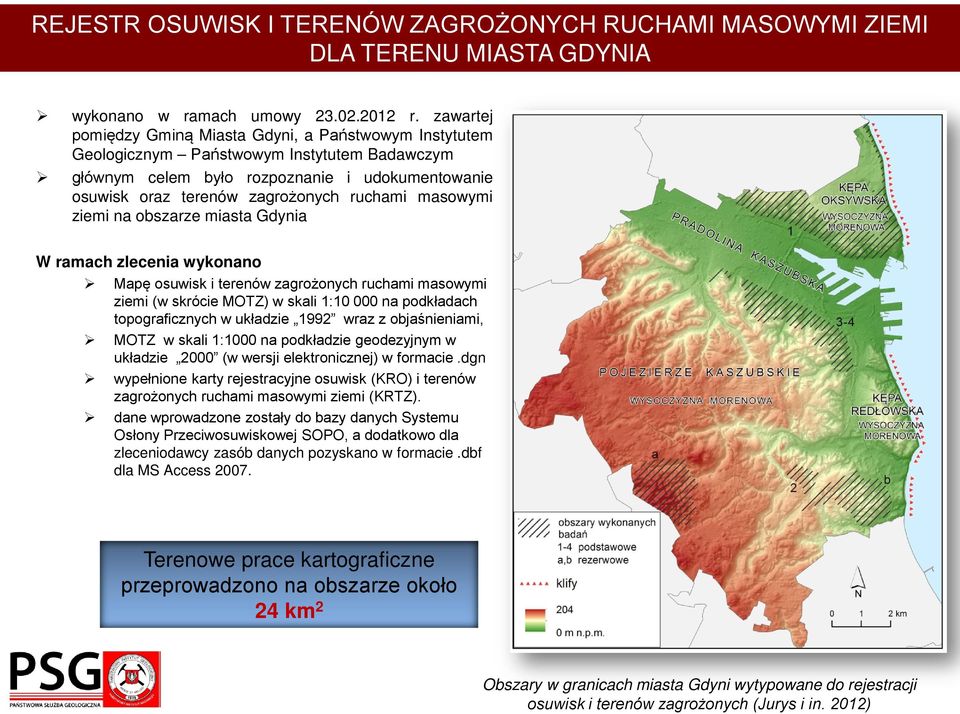 masowymi ziemi na obszarze miasta Gdynia W ramach zlecenia wykonano Mapę osuwisk i terenów zagrożonych ruchami masowymi ziemi (w skrócie MOTZ) w skali 1:10 000 na podkładach topograficznych w