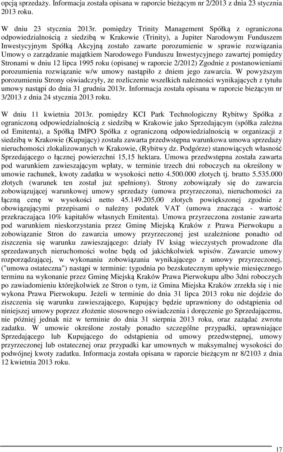 rozwiązania Umowy o zarządzanie majątkiem Narodowego Funduszu Inwestycyjnego zawartej pomiędzy Stronami w dniu 12 lipca 1995 roku (opisanej w raporcie 2/2012) Zgodnie z postanowieniami porozumienia