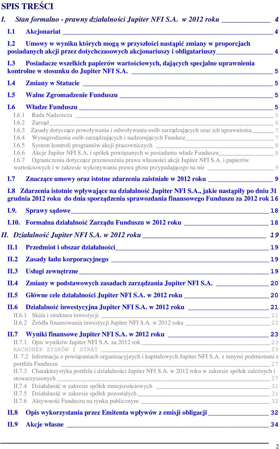 3 Posiadacze wszelkich papierów wartościowych, dających specjalne uprawnienia kontrolne w stosunku do Jupiter NFI S.A. 5 I.4 Zmiany w Statucie 5 I.5 Walne Zgromadzenie Funduszu 5 I.