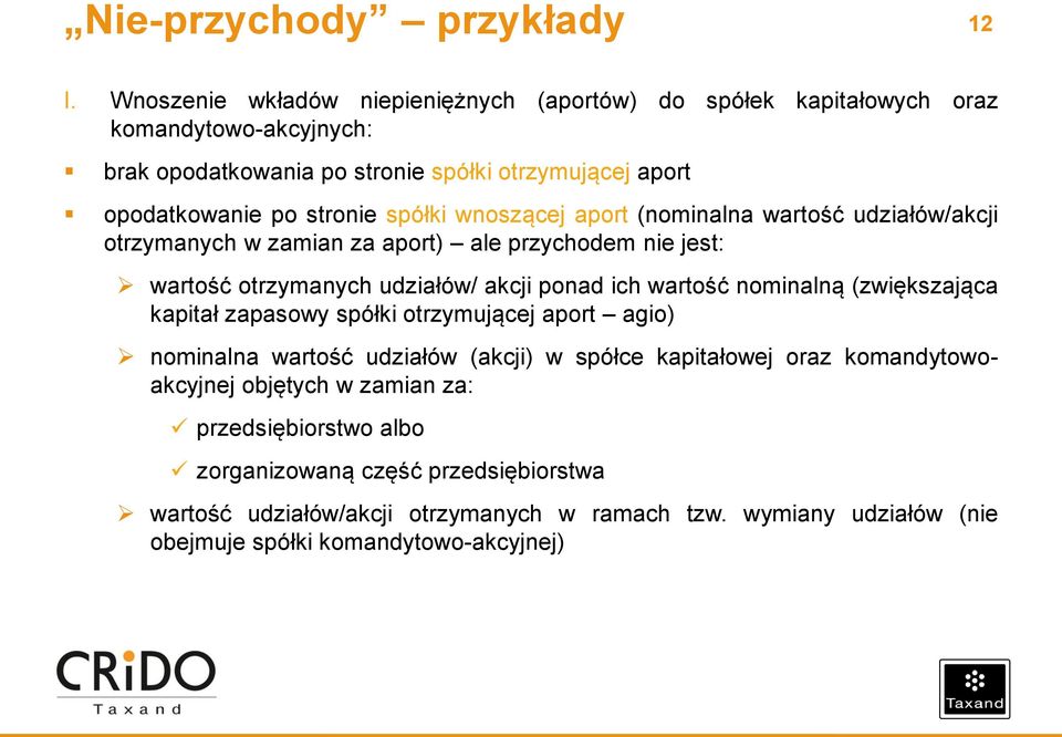 spółki wnoszącej aport (nominalna wartość udziałów/akcji otrzymanych w zamian za aport) ale przychodem nie jest: wartość otrzymanych udziałów/ akcji ponad ich wartość nominalną