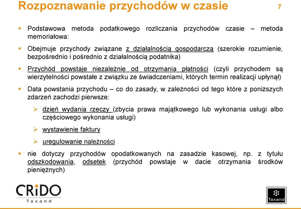 realizacji upłynął) Data powstania przychodu co do zasady, w zależności od tego które z poniższych zdarzeń zachodzi pierwsze: dzień wydania rzeczy (zbycia prawa majątkowego lub wykonania usługi albo