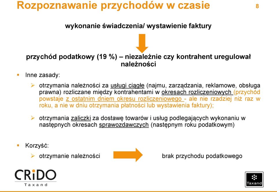 powstaje z ostatnim dniem okresu rozliczeniowego - ale nie rzadziej niż raz w roku, a nie w dniu otrzymania płatności lub wystawienia faktury); otrzymania zaliczki