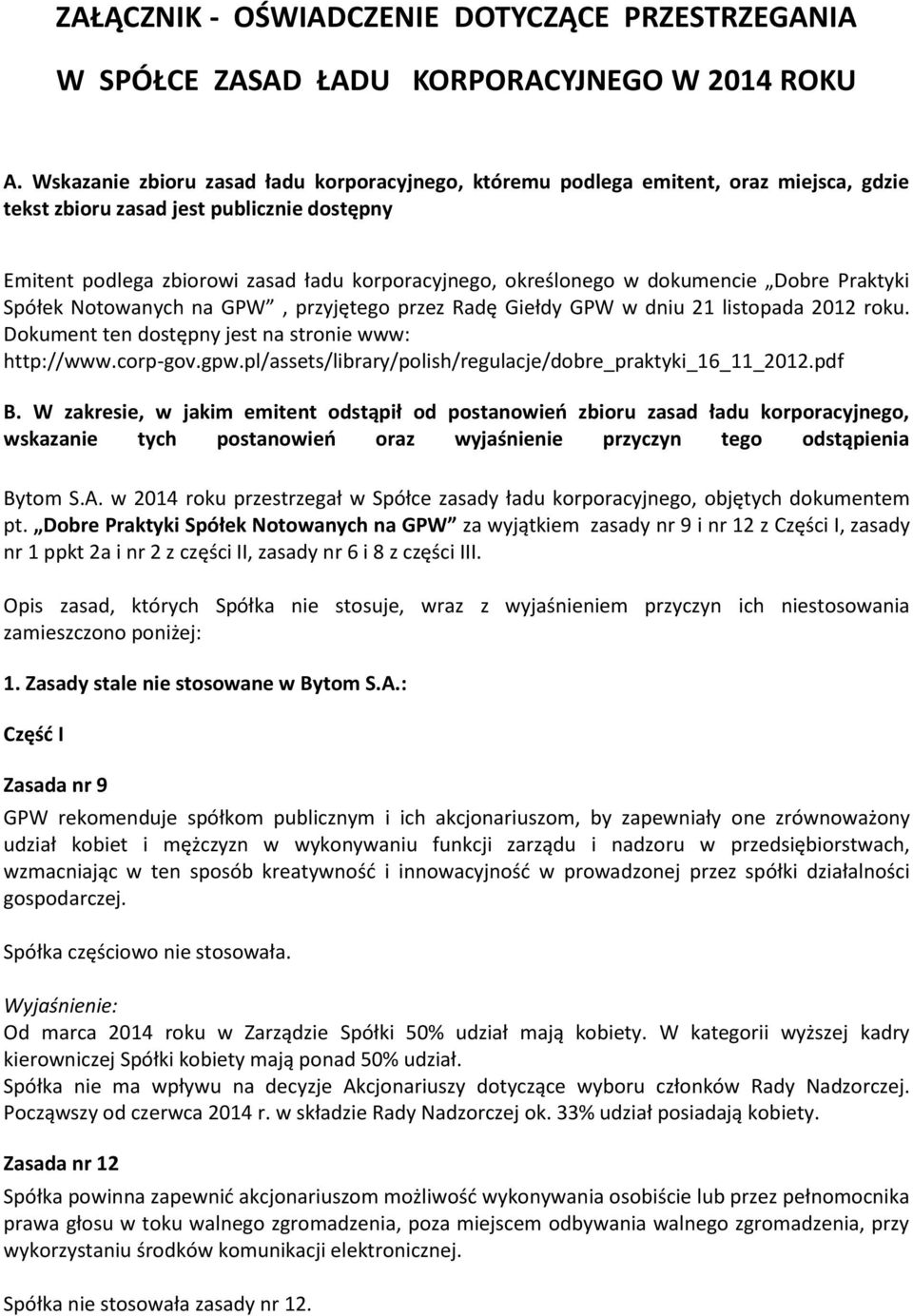 dokumencie Dobre Praktyki Spółek Notowanych na GPW, przyjętego przez Radę Giełdy GPW w dniu 21 listopada 2012 roku. Dokument ten dostępny jest na stronie www: http://www.corp-gov.gpw.