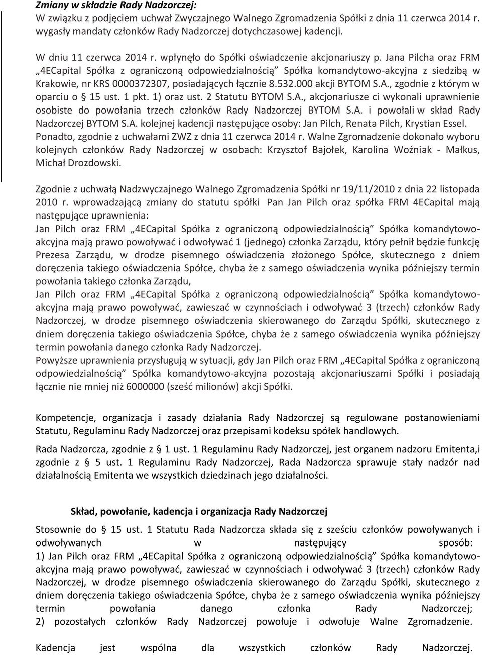 Jana Pilcha oraz FRM 4ECapital Spółka z ograniczoną odpowiedzialnością Spółka komandytowo-akcyjna z siedzibą w Krakowie, nr KRS 0000372307, posiadających łącznie 8.532.000 akcji BYTOM S.A.