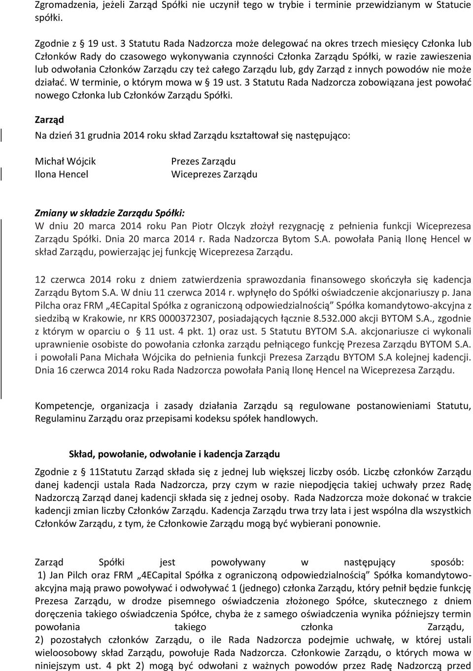 Zarządu czy też całego Zarządu lub, gdy Zarząd z innych powodów nie może działać. W terminie, o którym mowa w 19 ust.