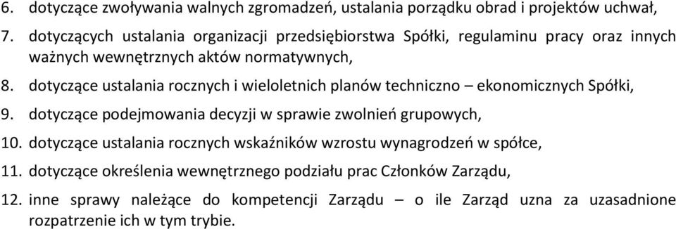 dotyczące ustalania rocznych i wieloletnich planów techniczno ekonomicznych Spółki, 9. dotyczące podejmowania decyzji w sprawie zwolnień grupowych, 10.