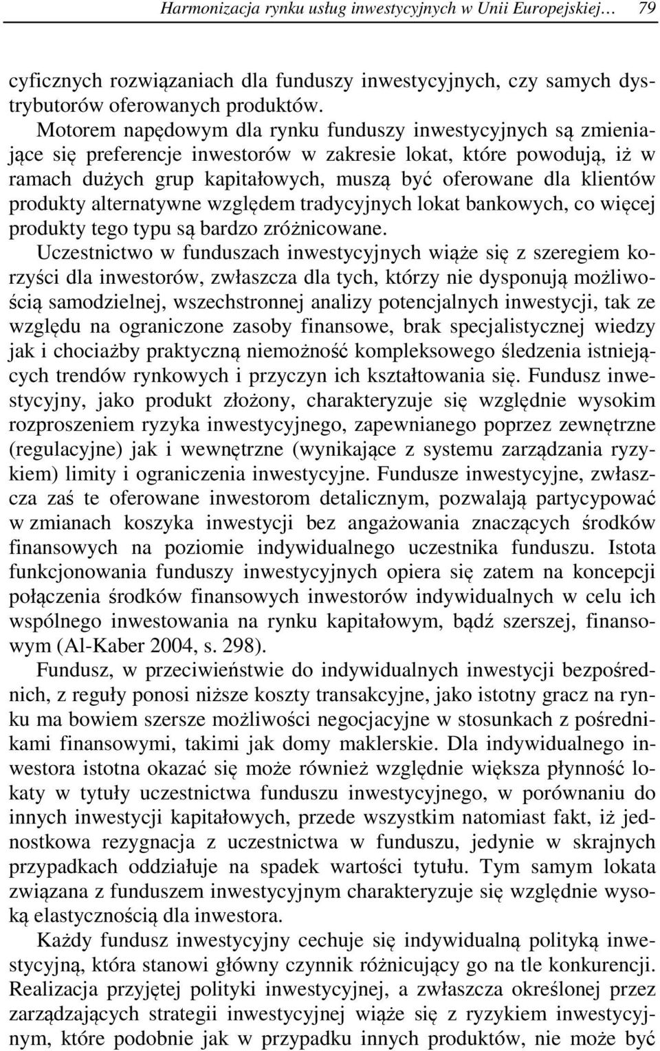 produkty alternatywne względem tradycyjnych lokat bankowych, co więcej produkty tego typu są bardzo zróżnicowane.