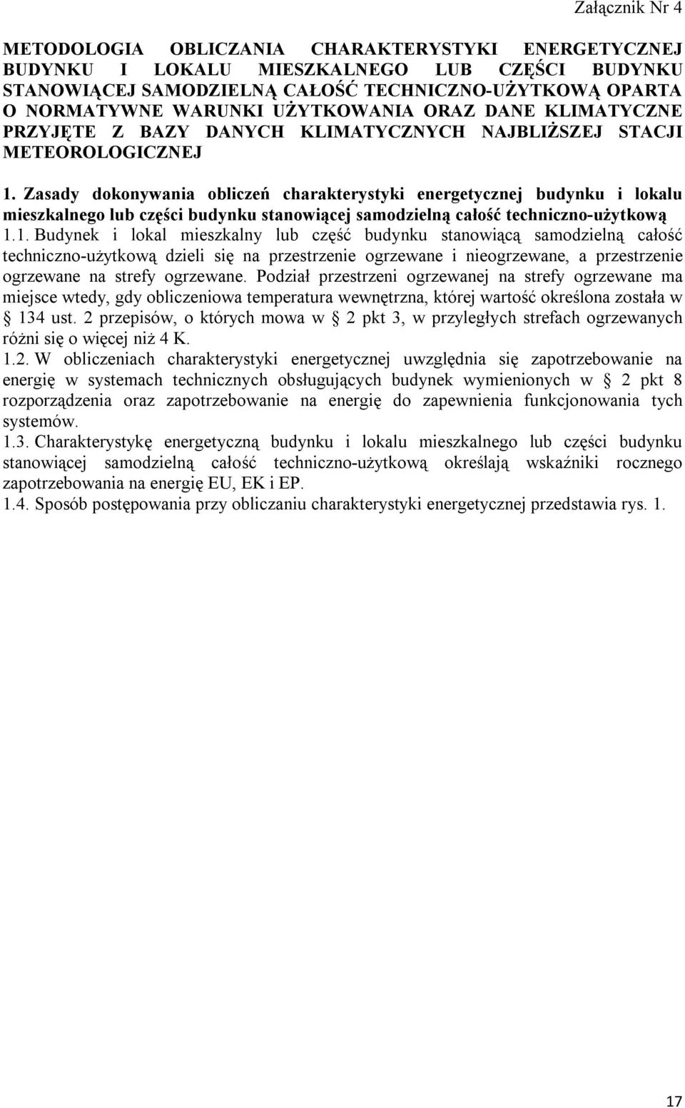 Zasady dokoywaia obliczeń charakterystyki eergetyczej budyku i lokalu mieszkalego lub części budyku staowiącej samodzielą całość techiczo-użytkową 1.