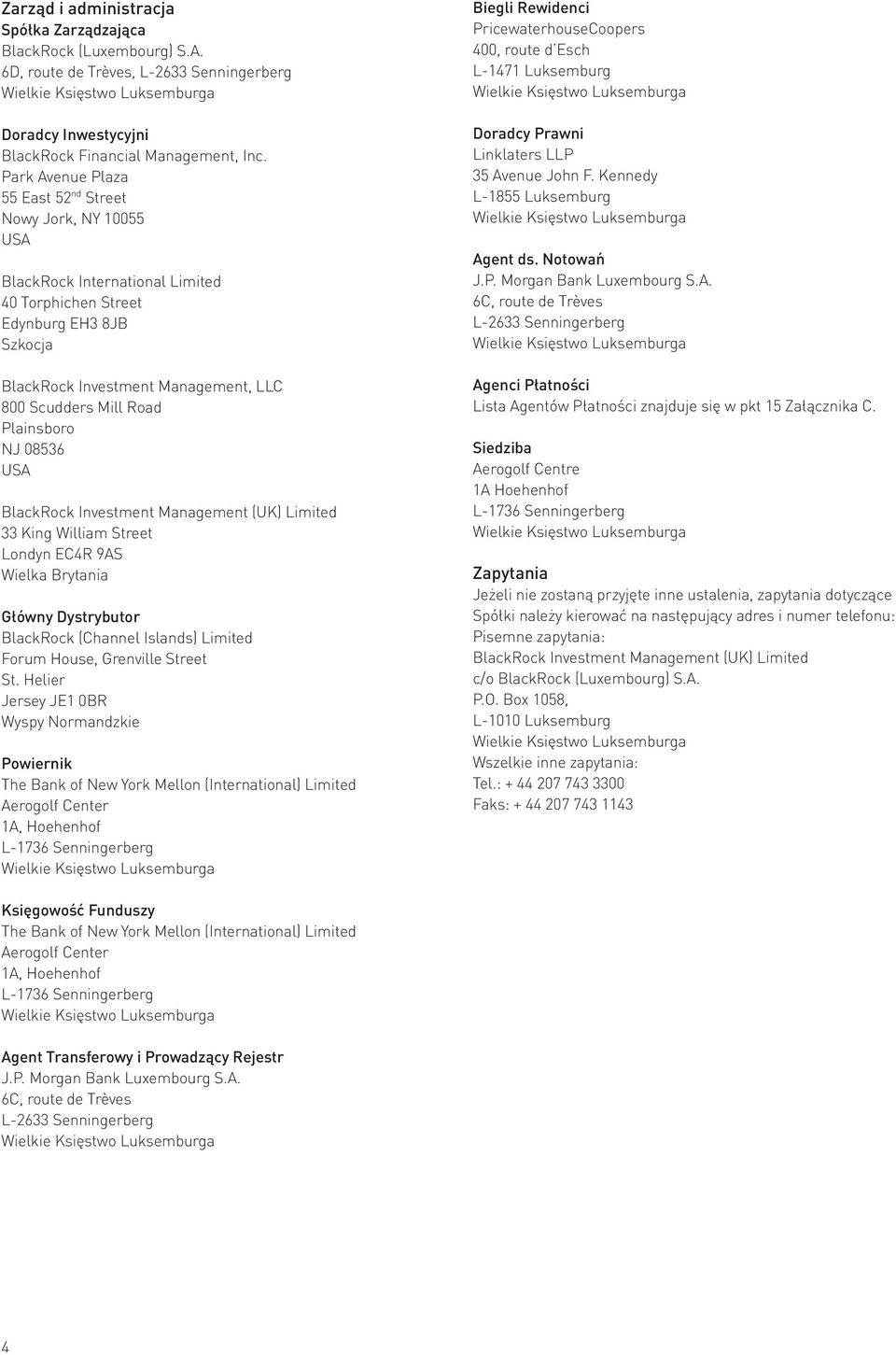 Road Plainsboro NJ 08536 USA BlackRock Investment Management (UK) Limited 33 King William Street Londyn EC4R 9AS Wielka Brytania Główny Dystrybutor BlackRock (Channel Islands) Limited Forum House,