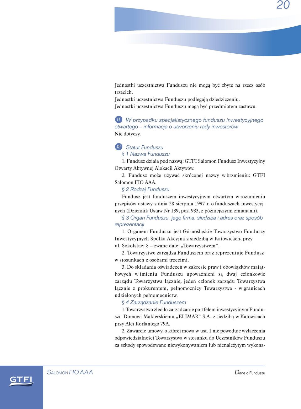 Fundusz działa pod nazwą: GTFI Salomon Fundusz Inwestycyjny Otwarty Aktywnej Alokacji Aktywów. 2. Fundusz mo e u ywać skróconej nazwy w brzmieniu: GTFI Salomon FIO AAA.