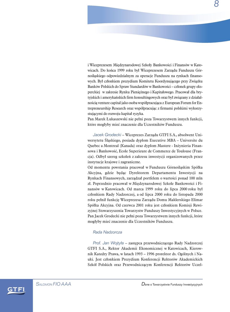 Był członkiem prezydium Komitetu Koordynującego przy Związku Banków Polskich do Spraw Standardów w Bankowości członek grupy eksperckiej w zakresie Rynku Pienię nego i Kapitałowego.