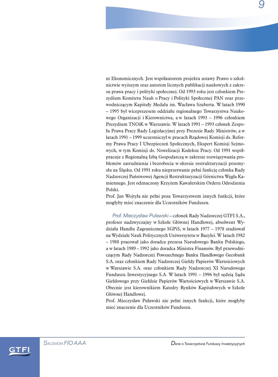 W latach 1990 1995 był wiceprezesem oddziału regionalnego Towarzystwa Naukowego Organizacji i Kierownictwa, a w latach 1993 1996 członkiem Prezydium TNOiK w Warszawie.