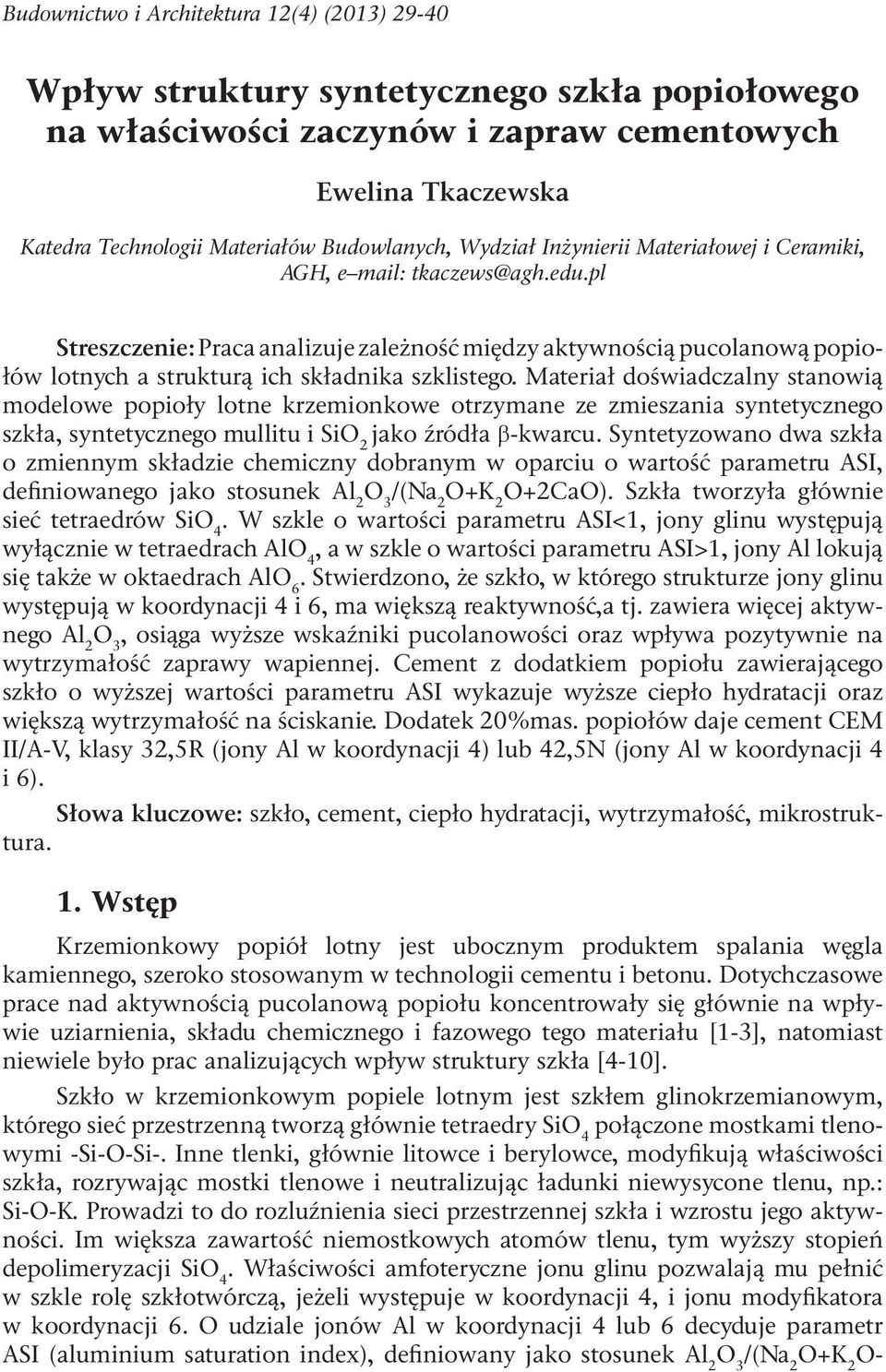 Materiał doświadczalny stanowią modelowe popioły lotne krzemionkowe otrzymane ze zmieszania syntetycznego szkła, syntetycznego mullitu i SiO 2 jako źródła β-kwarcu.