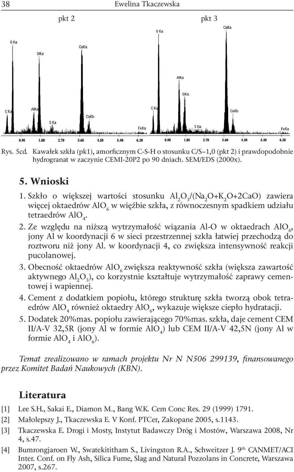 /(Na 2 O+2CaO) zawiera więcej oktaedrów AlO 6 w więźbie szkła, z równoczesnym spadkiem udziału tetraedrów AlO 4. 2. Ze względu na niższą wytrzymałość wiązania Al-O w oktaedrach AlO 6, jony Al w koordynacji 6 w sieci przestrzennej szkła łatwiej przechodzą do roztworu niż jony Al.
