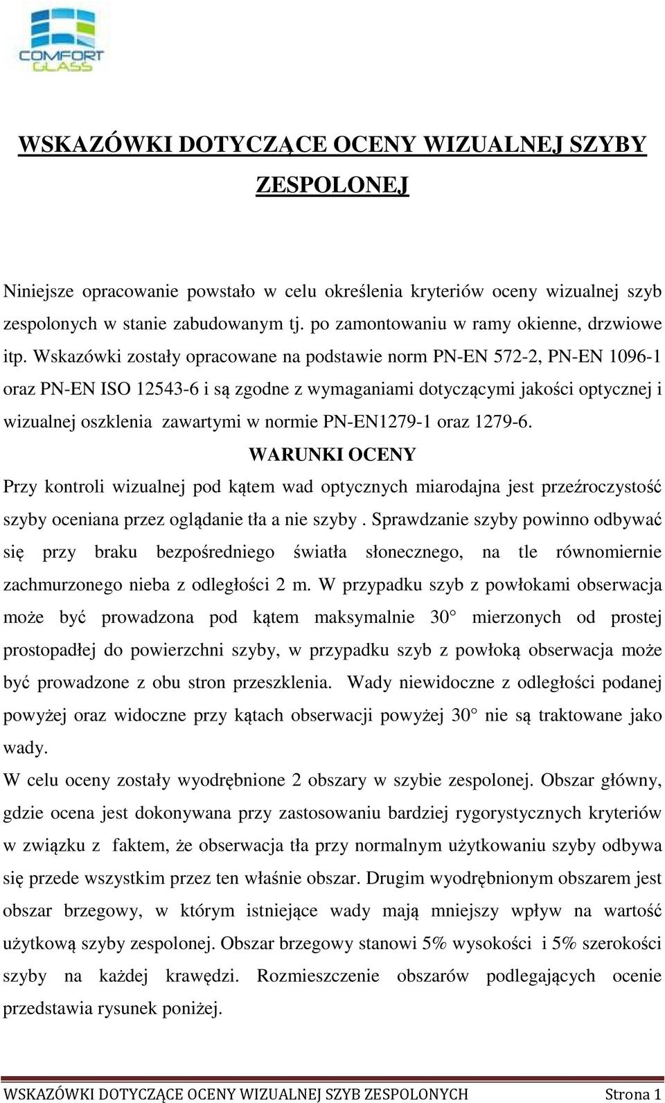 Wskazówki zostały opracowane na podstawie norm PN-EN 572-2, PN-EN 1096-1 oraz PN-EN ISO 12543-6 i są zgodne z wymaganiami dotyczącymi jakości optycznej i wizualnej oszklenia zawartymi w normie