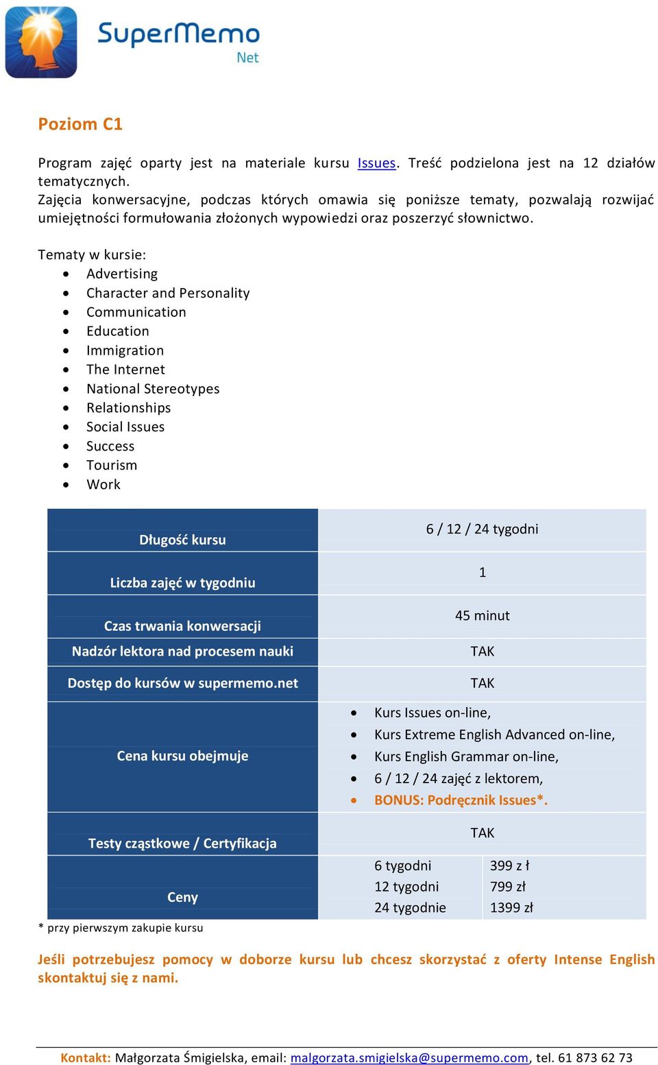 Tematy w kursie: Advertising Character and Personality Communication Education Immigration The Internet National Stereotypes Relationships Social Issues Success Tourism Work 6 / 2 / 24