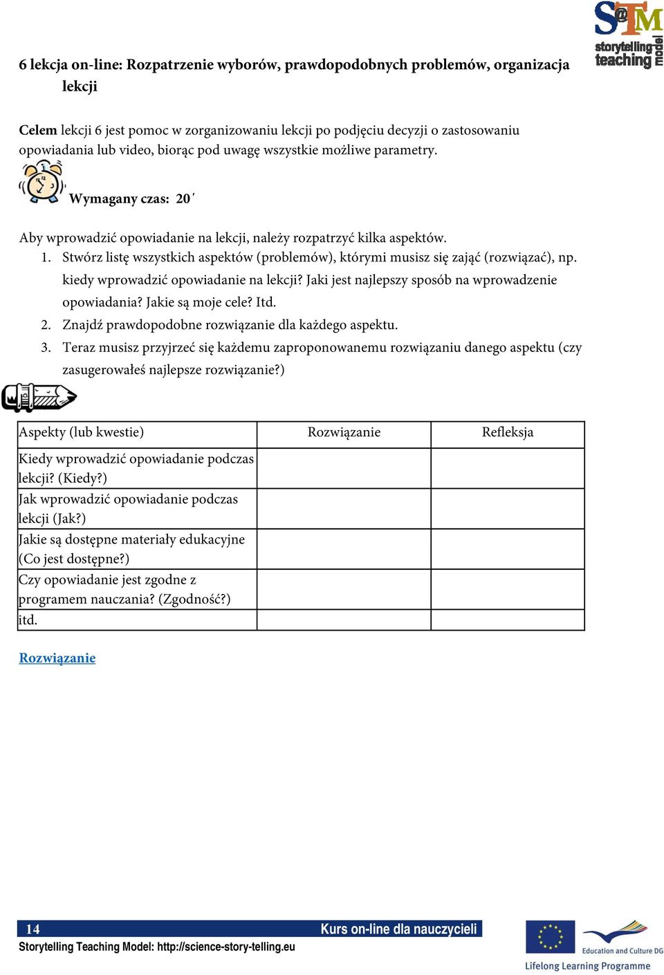 Stwórz listę wszystkich aspektów (problemów), którymi musisz się zająć (rozwiązać), np. kiedy wprowadzić opowiadanie na lekcji? Jaki jest najlepszy sposób na wprowadzenie opowiadania?