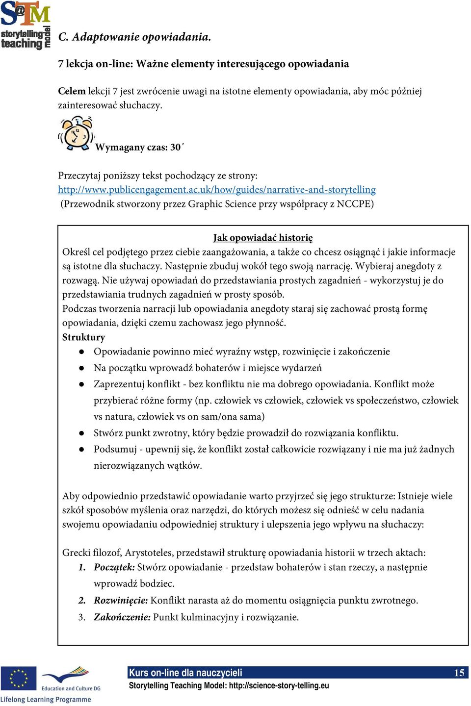 uk/how/guides/narrative-and-storytelling (Przewodnik stworzony przez Graphic Science przy współpracy z NCCPE) Jak opowiadać historię Określ cel podjętego przez ciebie zaangażowania, a także co chcesz