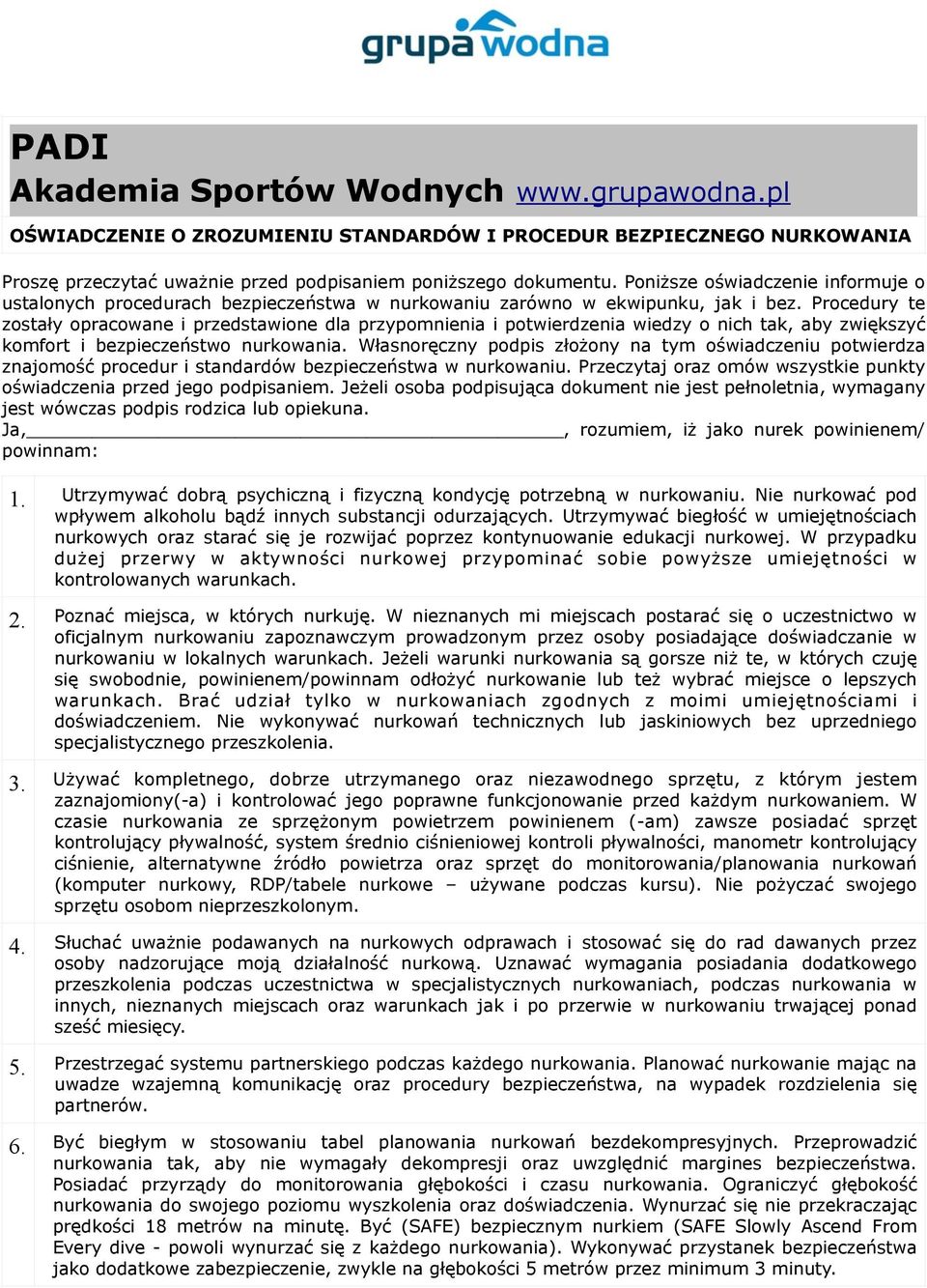 Procedury te zostały opracowane i przedstawione dla przypomnienia i potwierdzenia wiedzy o nich tak, aby zwiększyć komfort i bezpieczeństwo nurkowania.