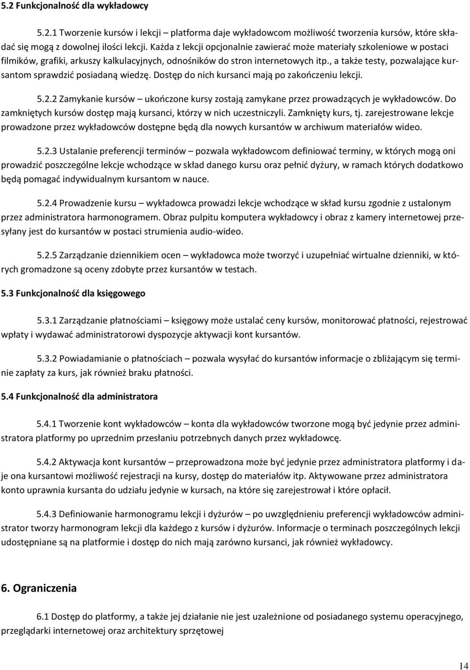 , a także testy, pozwalające kursantom sprawdzid posiadaną wiedzę. Dostęp do nich kursanci mają po zakooczeniu lekcji. 5.2.