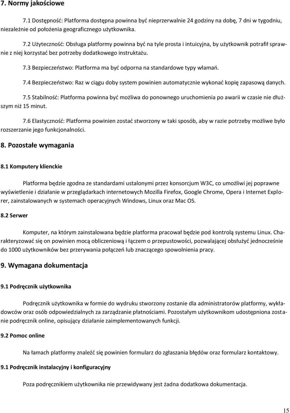 7.6 Elastycznośd: Platforma powinien zostad stworzony w taki sposób, aby w razie potrzeby możliwe było rozszerzanie jego funkcjonalności. 8. Pozostałe wymagania 8.