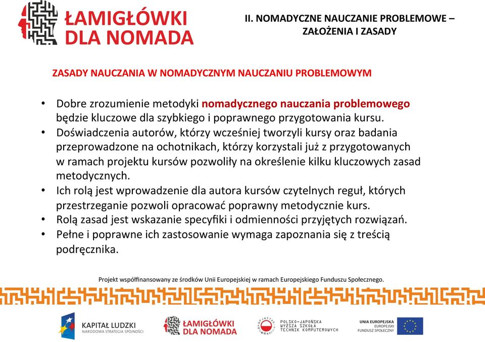 Doświadczenia autorów, którzy wcześniej tworzyli kursy oraz badania przeprowadzone na ochotnikach, którzy korzystali już z przygotowanych w ramach projektu kursów pozwoliły na