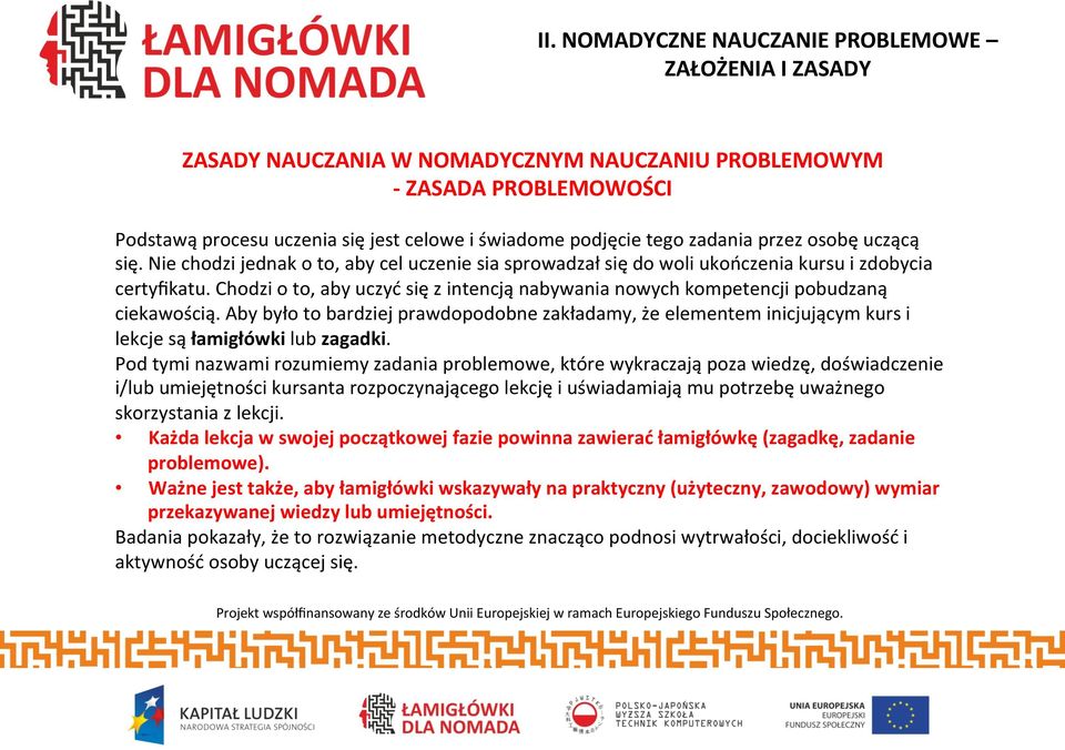 Chodzi o to, aby uczyć się z intencją nabywania nowych kompetencji pobudzaną ciekawością.