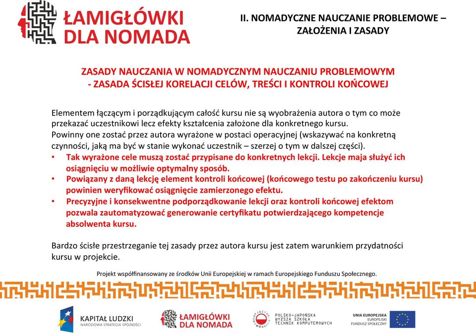 Powinny one zostać przez autora wyrażone w postaci operacyjnej (wskazywać na konkretną czynności, jaką ma być w stanie wykonać uczestnik szerzej o tym w dalszej części).