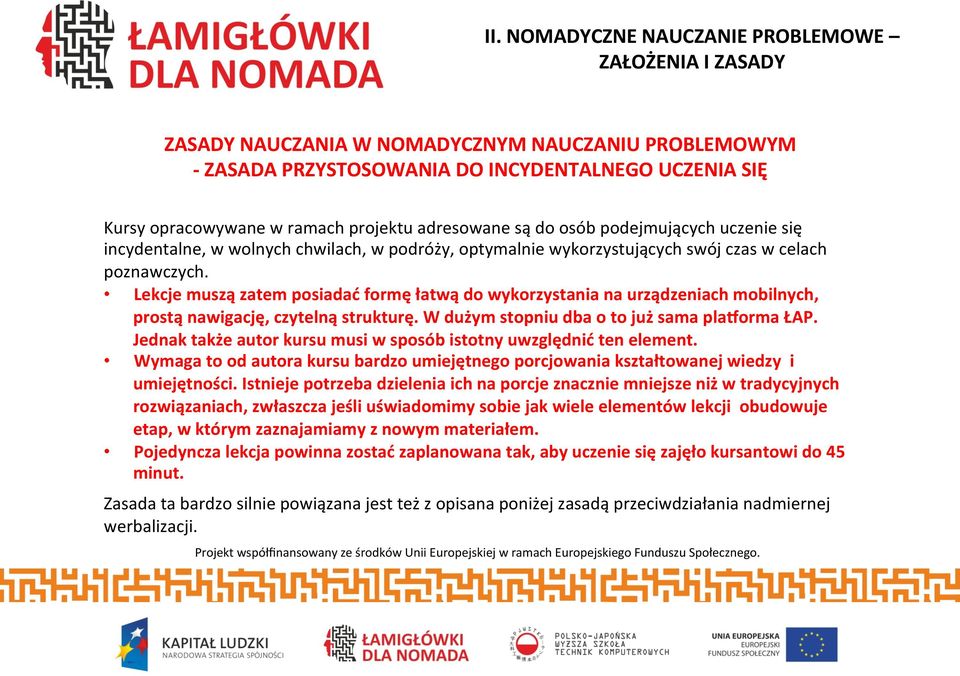 Lekcje muszą zatem posiadać formę łatwą do wykorzystania na urządzeniach mobilnych, prostą nawigację, czytelną strukturę. W dużym stopniu dba o to już sama plaqorma ŁAP.